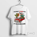 Officials Im Doing It Scared Btw If You Even Care Circle Premium T Shirts Sweater