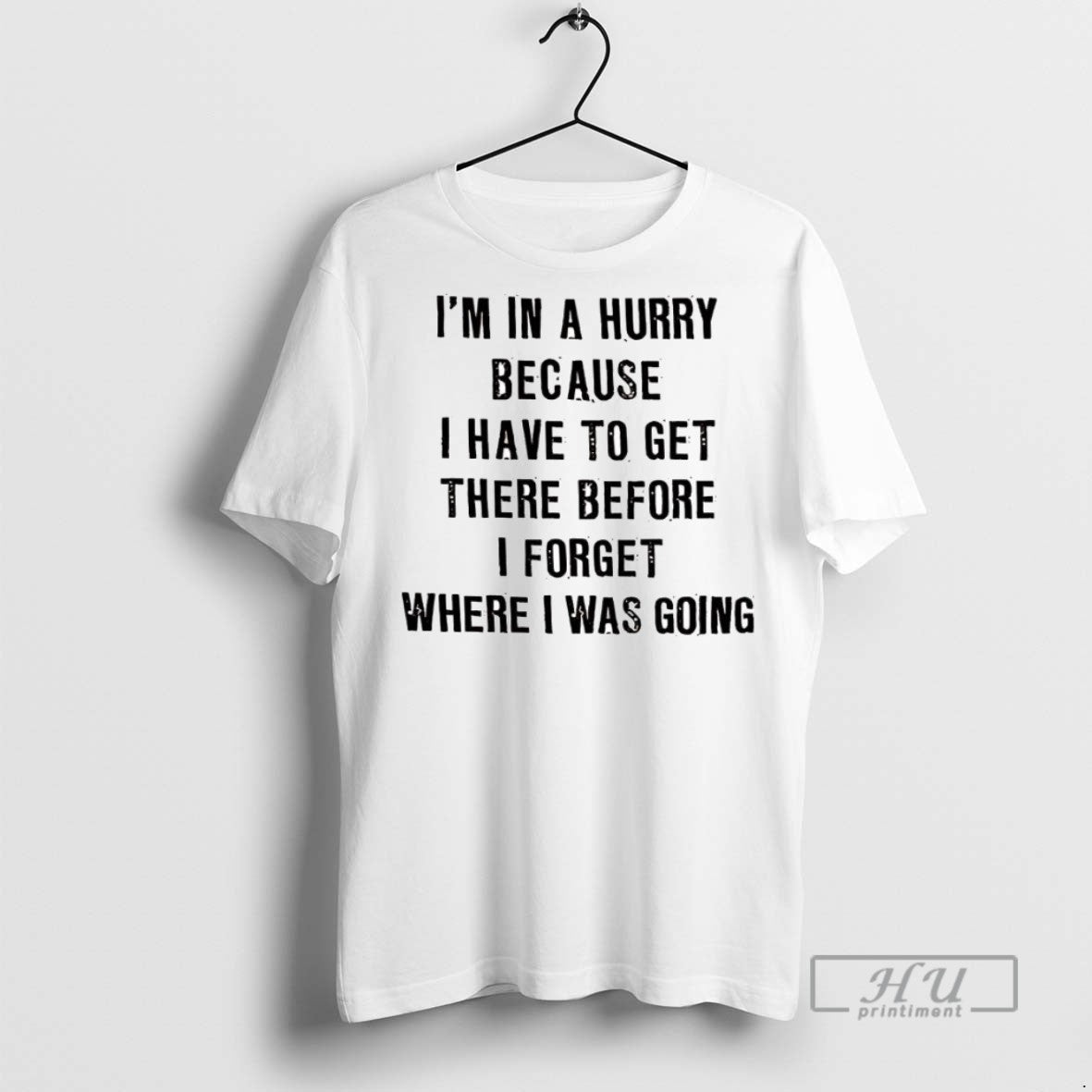 Officials Im In A Hurry Because I Have To Get There Before I Forget Where Unisex , , , Long Sleeve Tee