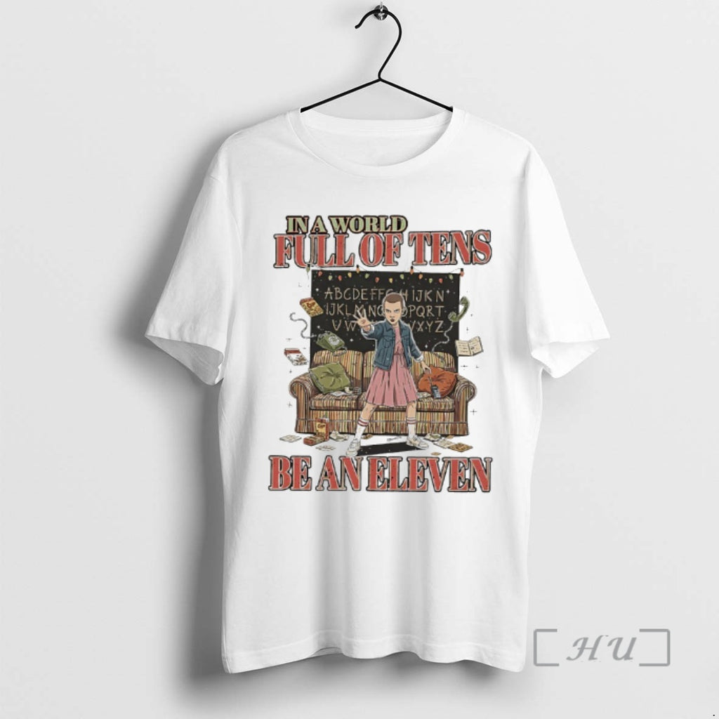 Officials In A World Full Of Tens Be An Eleven Stranger Premium T Shirts Sweater