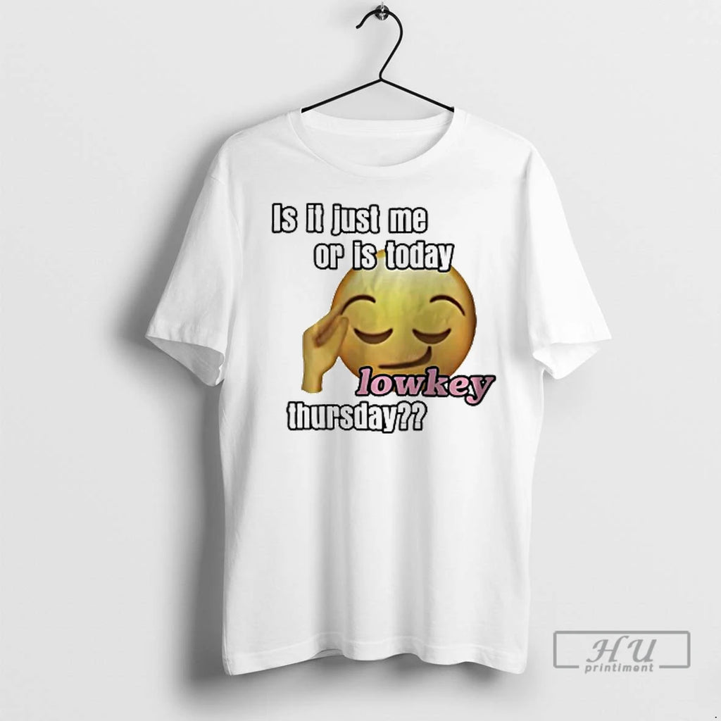Officials Is It Just Me Or Is Today Lowkey Thursday Ladies T Shirt