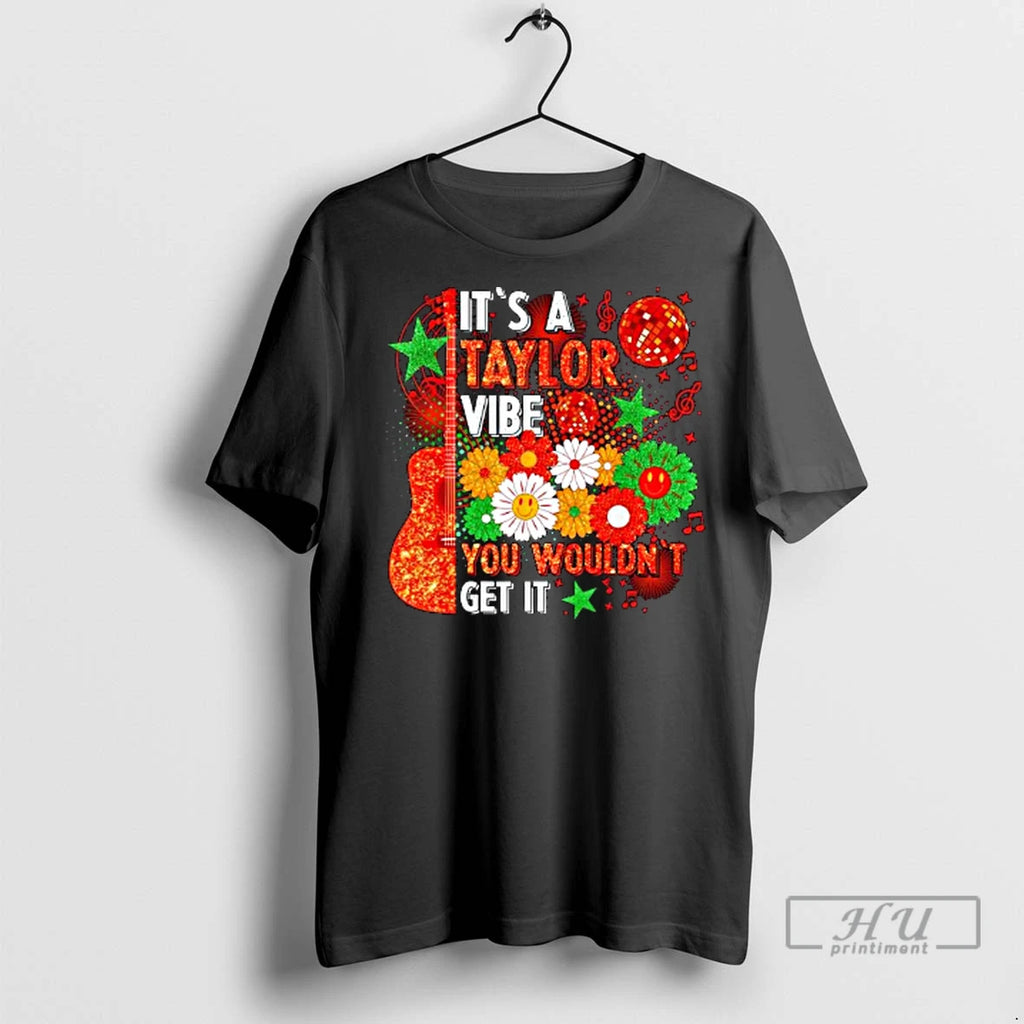 Officials Its A Taylor Vibe You Wouldnt Get It Ladies T Shirt