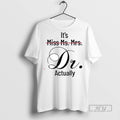 Officials Its Miss Ms Mrs Dr Actually T Shirt s Unisex , , , Long Sleeve Tee