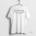 Officials Jane Goodall Quote The Greatest Danger To Our Future Is Apathy T Shirt Sweater