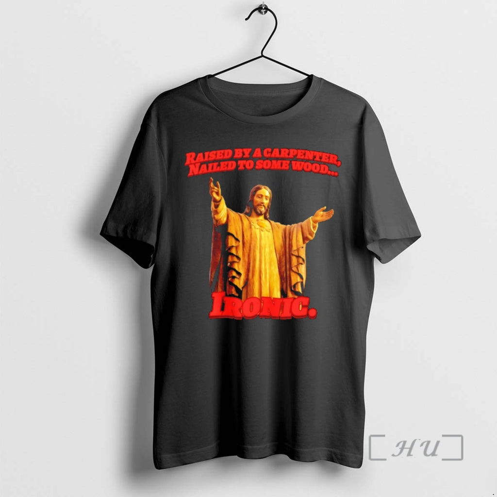 Officials Jesus Raised By A Carpenter Nailed To Some Wood Ironic Premium T Shirts Sweater
