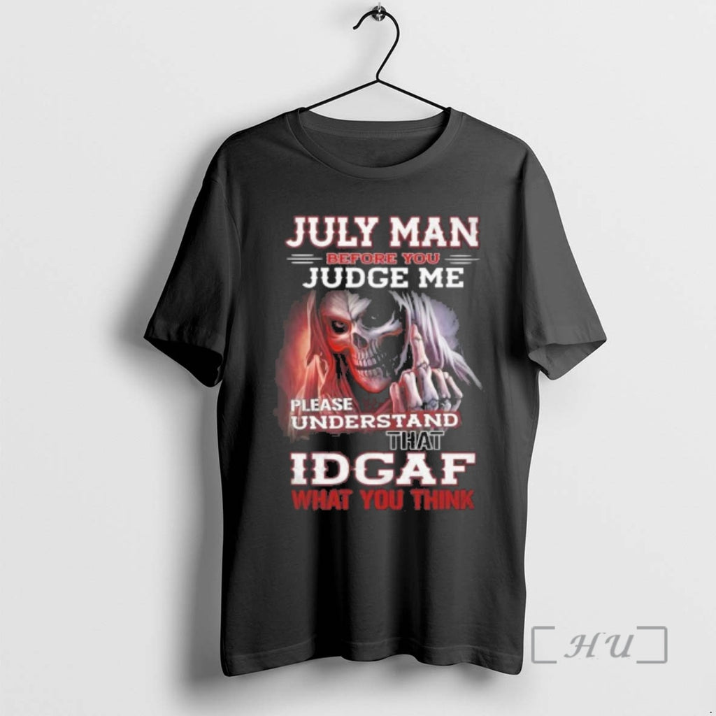 Officials July Death Man Before You Judge Me Please Understand That Idgaf Premium T Shirts