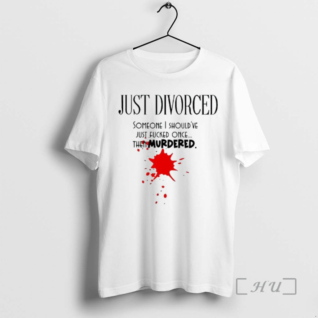 Officials Just Divorced Someone I Shouldve Just Fucked Once Then Murdered Premium T Shirts Sweater
