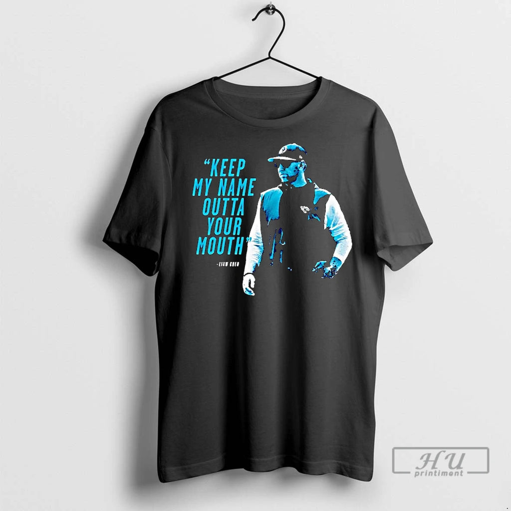 Officials Liam Coen Keep My Name Outta Your Mouth T Shirt