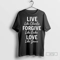 Officials Live Forgive Love Charlie Kirk T Shirts