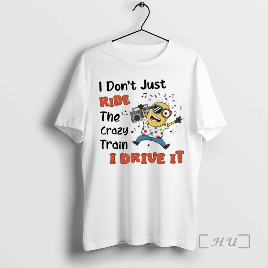 Officials Minion I Dont Just Ride The Crazy Train I Drive It Premium T Shirts