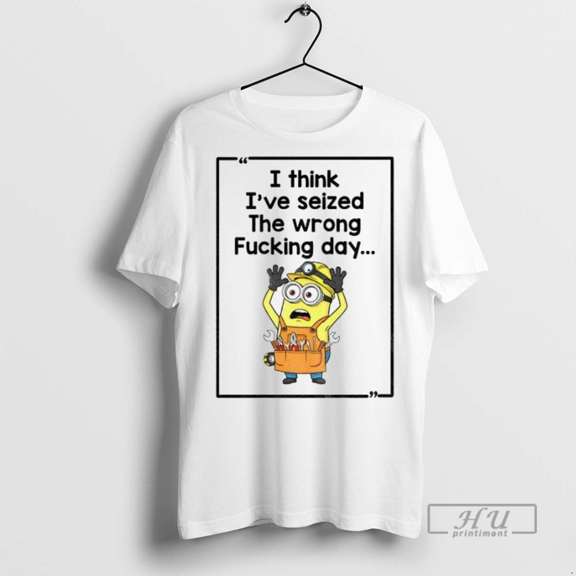 Officials Minion I Think Ive Seized The Wrong Fucking Day T Shirt s Unisex , , , Long Sleeve Tee
