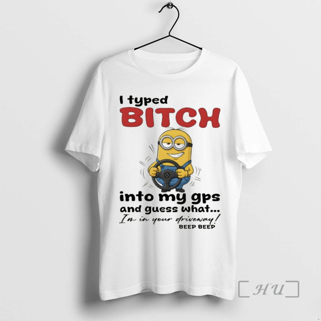 Officials Minion I Typed Bitch Into My Gps And Guess What Im In Your Driveway