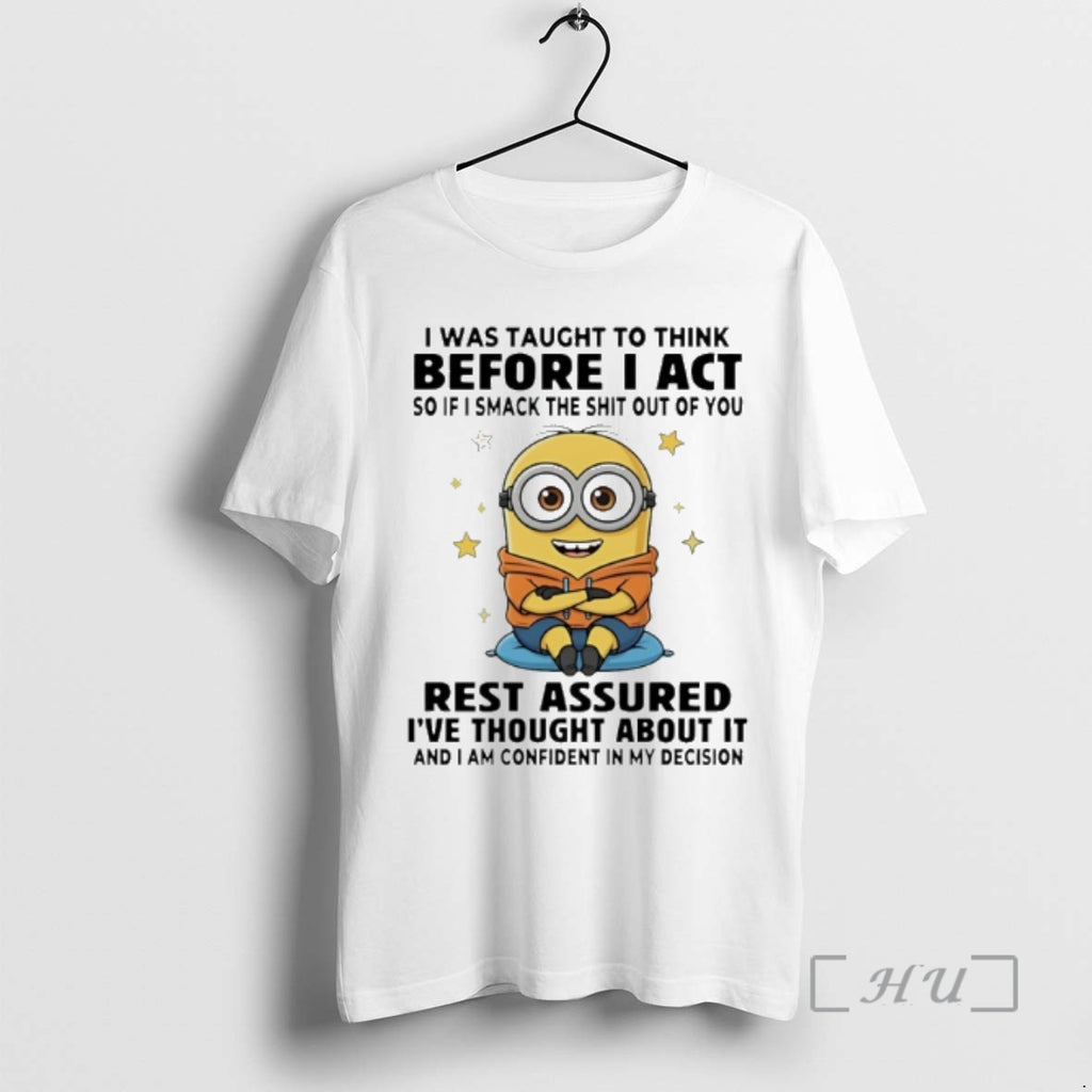 Officials Minion I Was Taught To Think Before I Act So If I Smack The