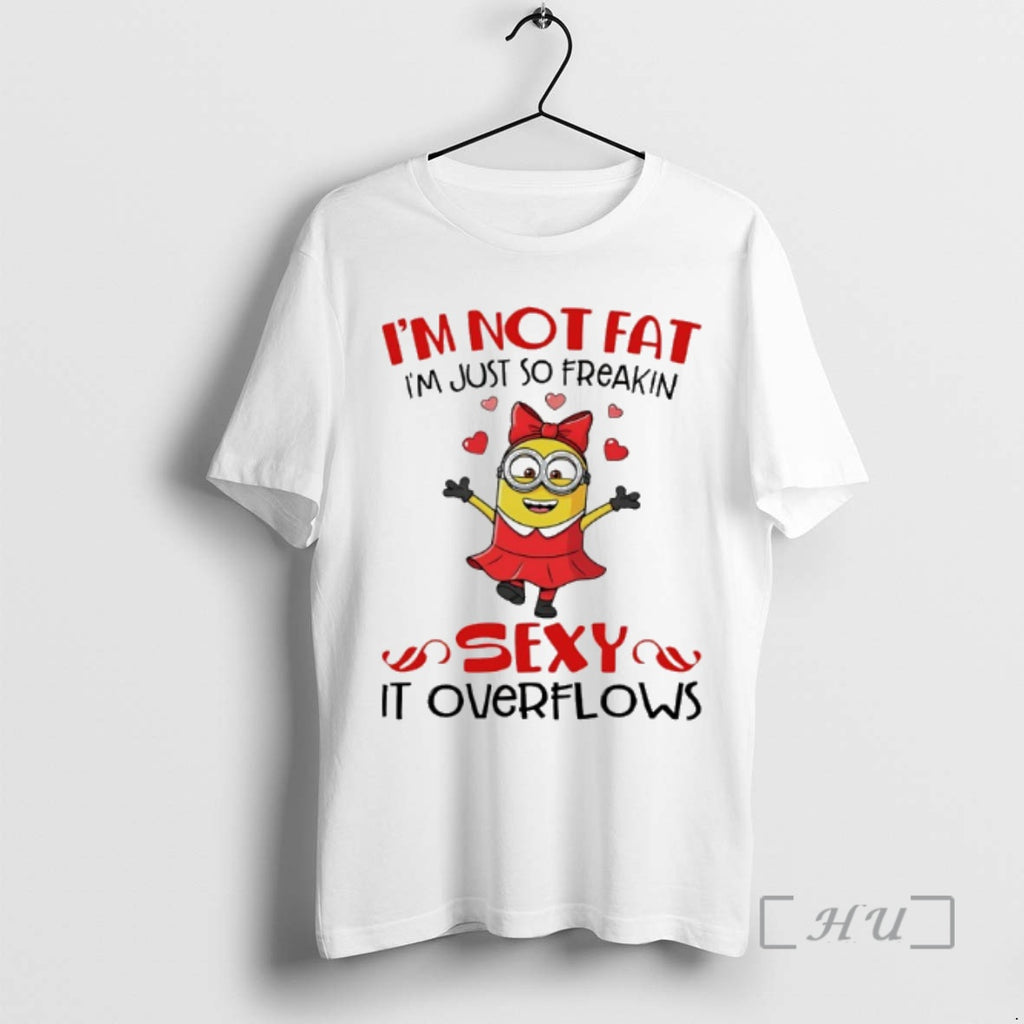 Officials Minion Im Not Fat Im Just So Freakin Sexy It Overflows Premium T Shirts