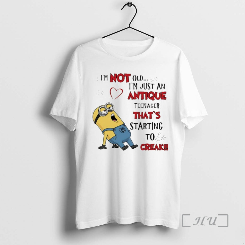 Officials Minion Im Not Old Im Just An Antiquenager Thats Starting To Creak Premium