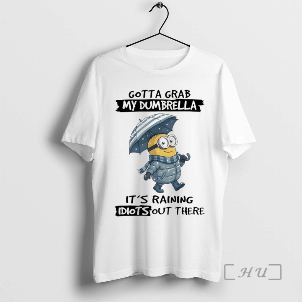 Officials Minion Gotta Grab My Dumbrella Its Raining Idiot Out There Premium T Shirts Sweater