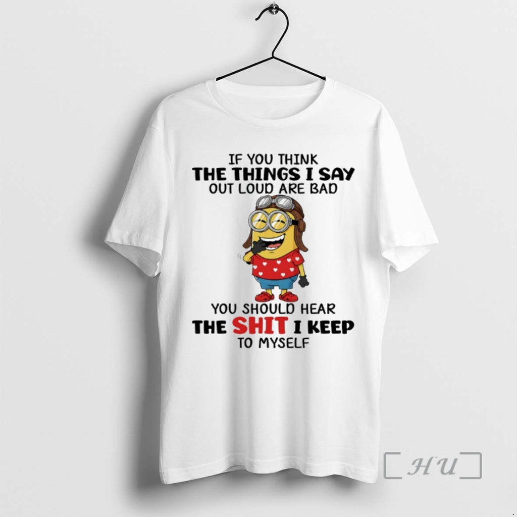 Officials Minion If You Think The Things I Say Out Loud Are Bad You Should