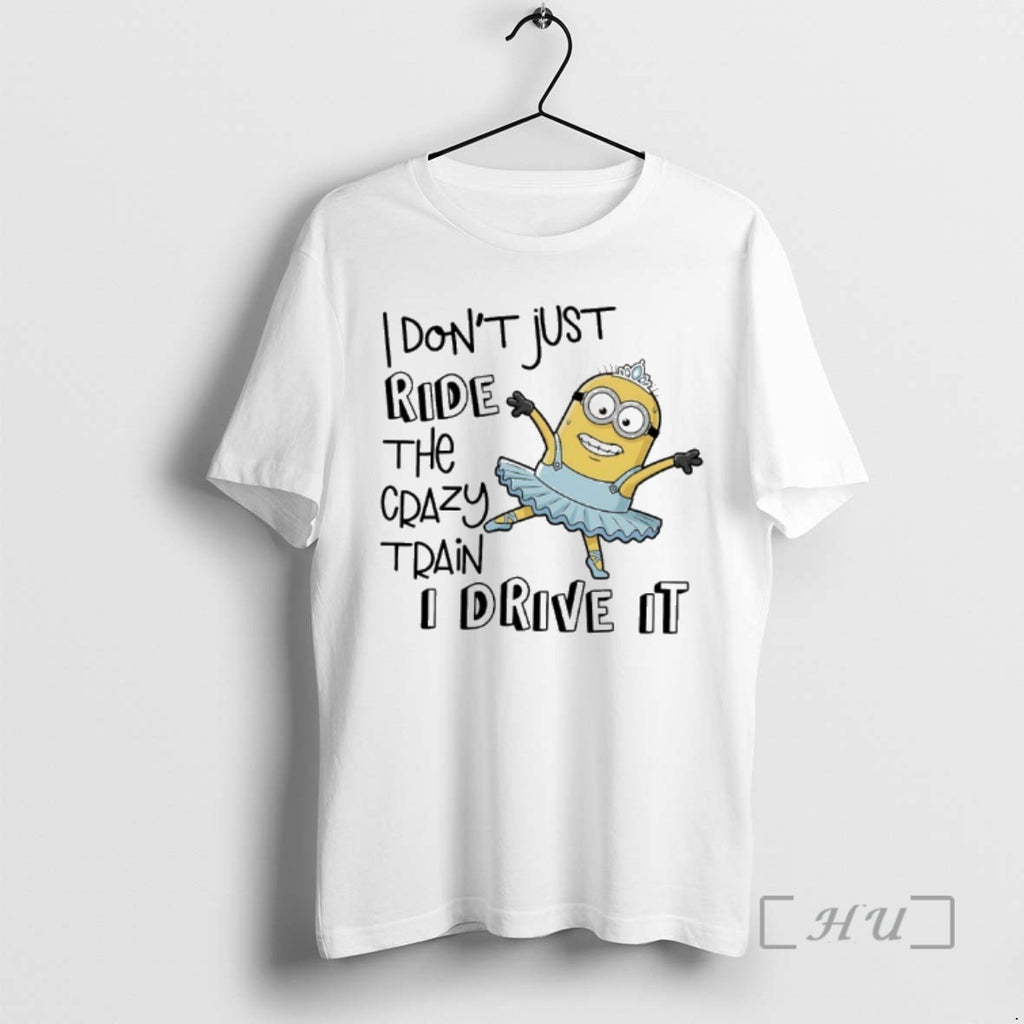Officials Minions I Dont Just Ride The Crazy Train I Drive It Premium T Shirts