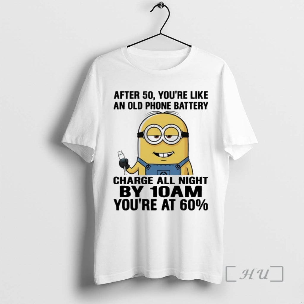 Officials Minions After 50 Youre Like An Old Phone Battery Charge All Night By 10am