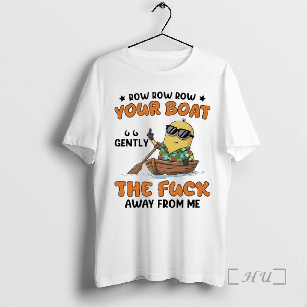 Officials Minions Row Row Row Your Boat Gently The Fuck Away From Me Premium
