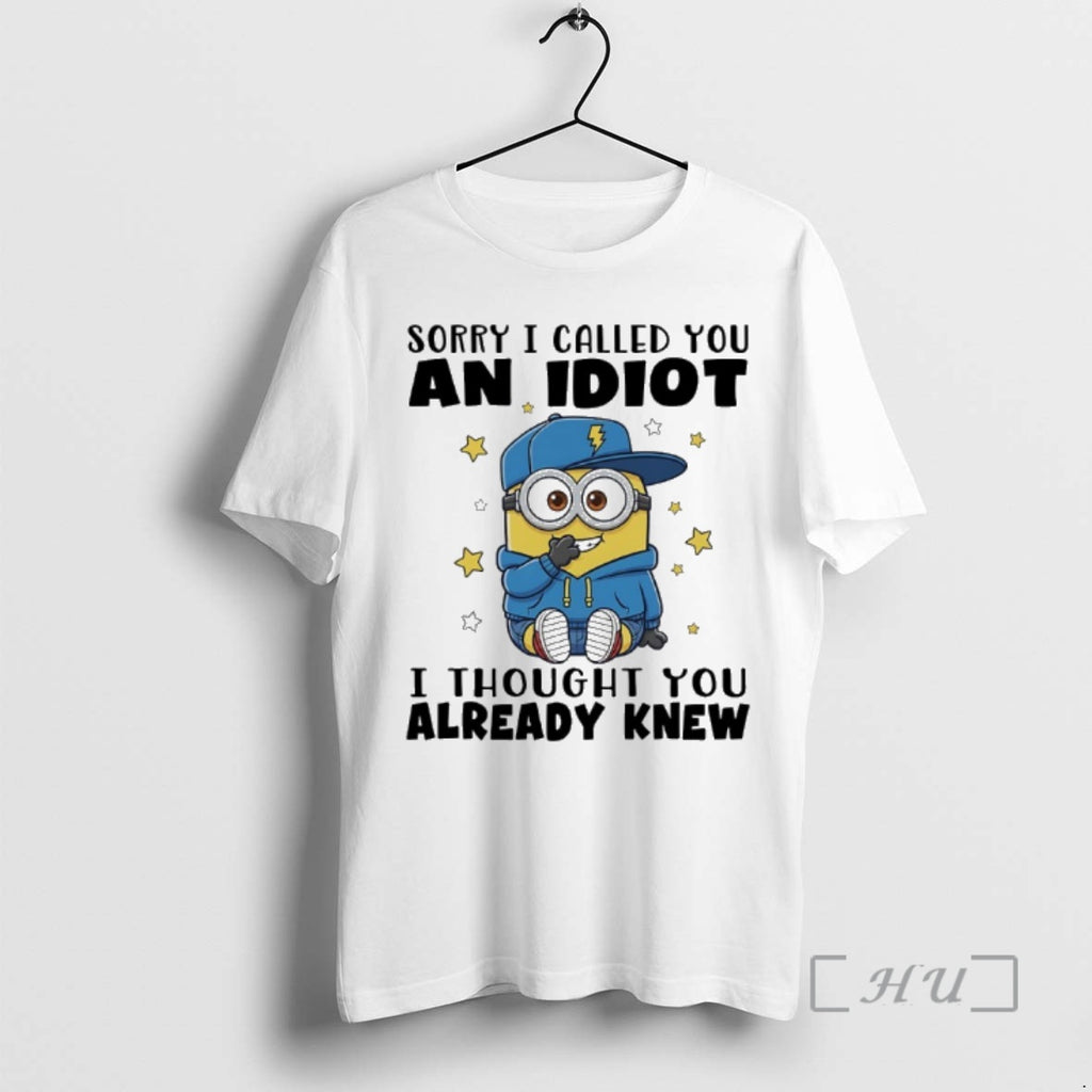 Officials Minions Sorry I Called You And Idiot I Thought You Already Knew Premium
