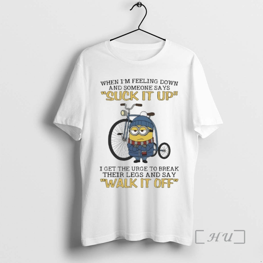 Officials Minions When Im Feeling Down And Someone Says Suck It Up I Get The