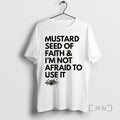 Officials Mustard Seed Of Faith And Im Not Afraid To Use It Premium T Shirts