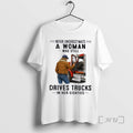 Officials Never Underestimate A Woman Who Still Drives Trucks In Her Eighties Premium T Shirts