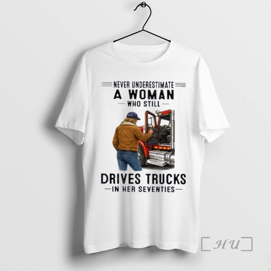 Officials Never Underestimate A Woman Who Still Drives Trucks In Her Seventies Premium T Shirts