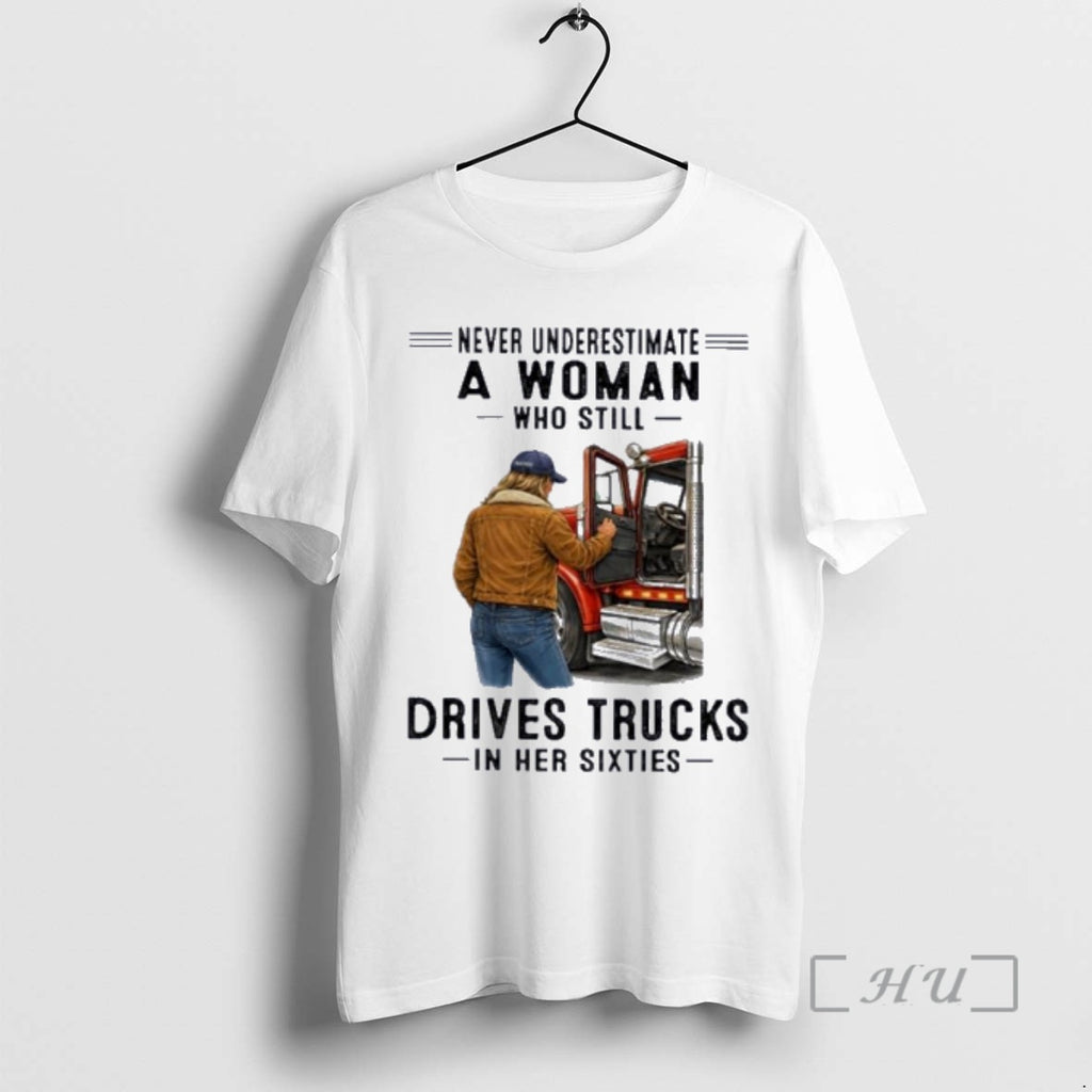 Officials Never Underestimate A Woman Who Still Drives Trucks In Her Sixties Premium T Shirts
