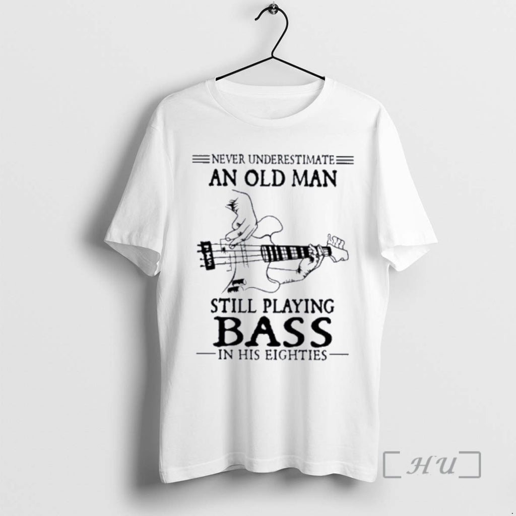 Officials Never Underestimate An Old Man Still Playing Bass In His Eighties Premium T Shirts