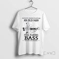 Officials Never Underestimate An Old Man Still Playing Bass In His Eighties Premium T Shirts