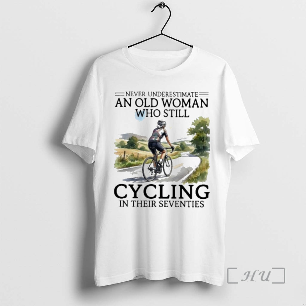 Officials Never Underestimate An Old Woman Who Still Cycling In Their Seventies Premium T Shirts
