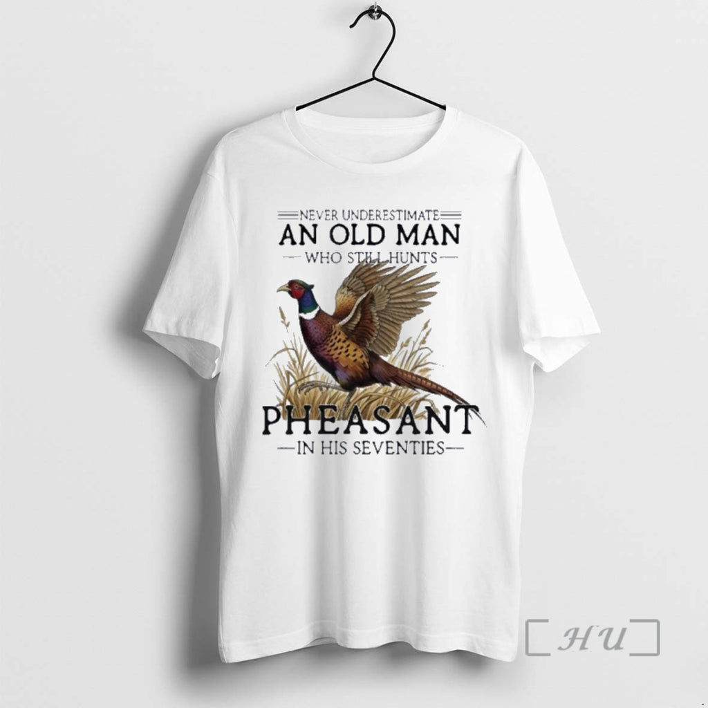 Officials Never Underestimate Old Man Who Still Hunts Pheasant In His Seventies Premium T Shirts