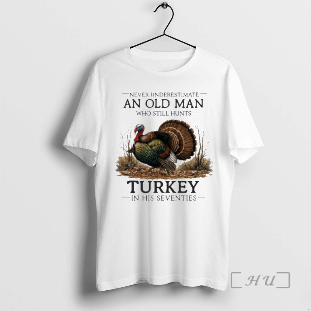 Officials Never Underestimate Old Man Who Still Hunts Turkey In His Seventies Premium T Shirts