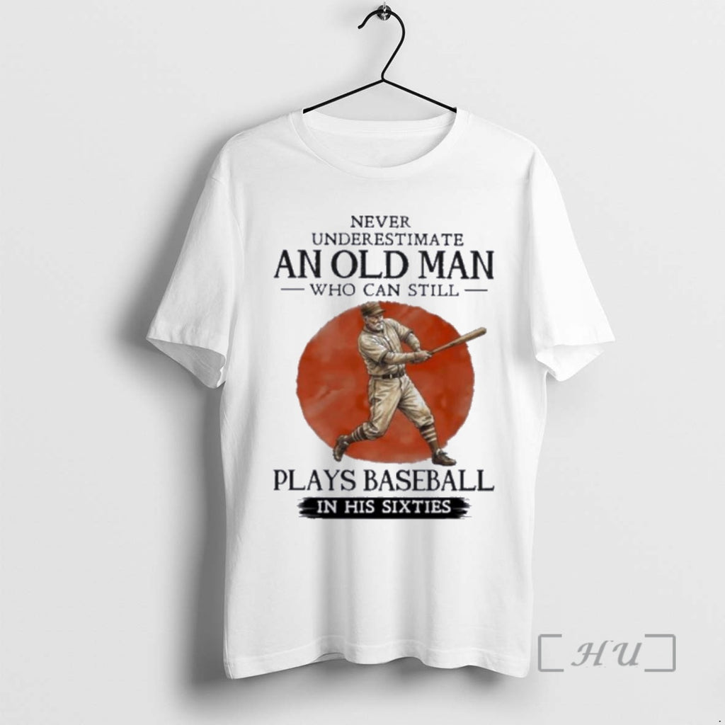 Officials Never Underestimate Old Man Who Still Plays Baseball In His Sixties Premium T Shirts