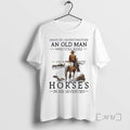 Officials Never Underestimate Old Man Who Still Rides Horses In His Seventies Premium T Shirts