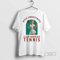 Officials Never Underestimate A Lady Who Plays Tennis T Shirts s Unisex , , , Long Sleeve Tee