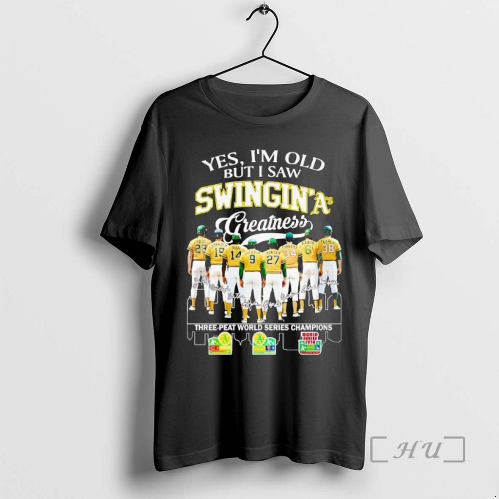 Officials Oakland Athletics Players Yes Im Old But I Saw Swingina Greatness Three Peat Wsc