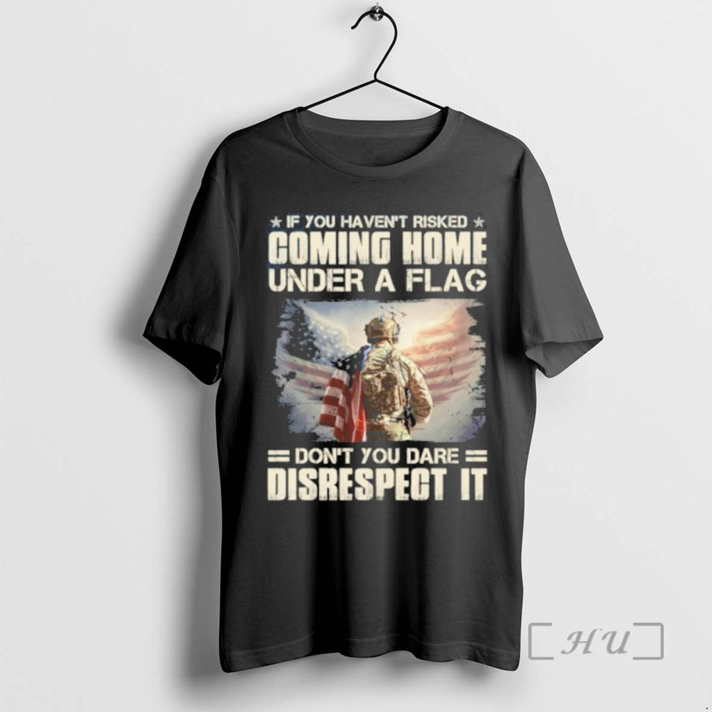 Officials Of You Havent Risked Coming Home Under A Flag Dont You Dare Disrespect It