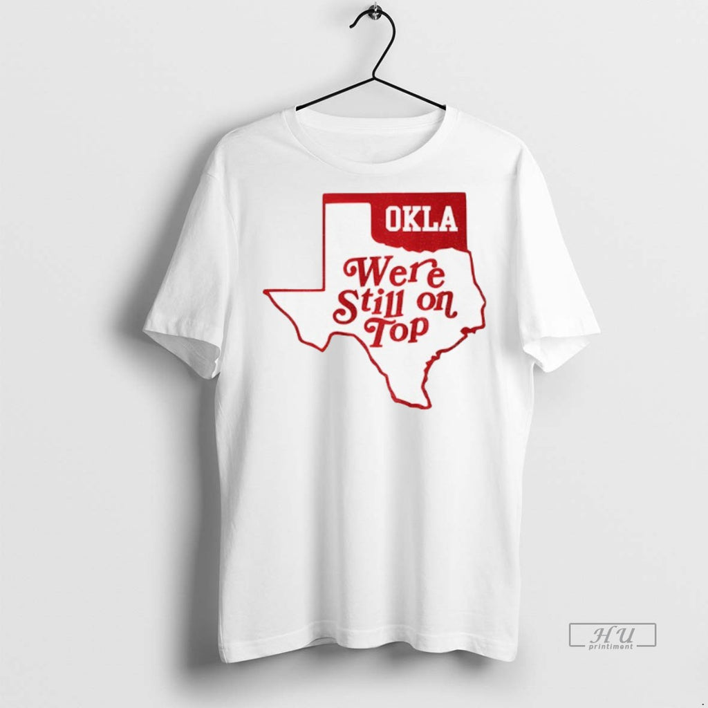 Officials Oklahoma Sooners Football Oklahoma Were Still On Top Texas T Shirt Sweater