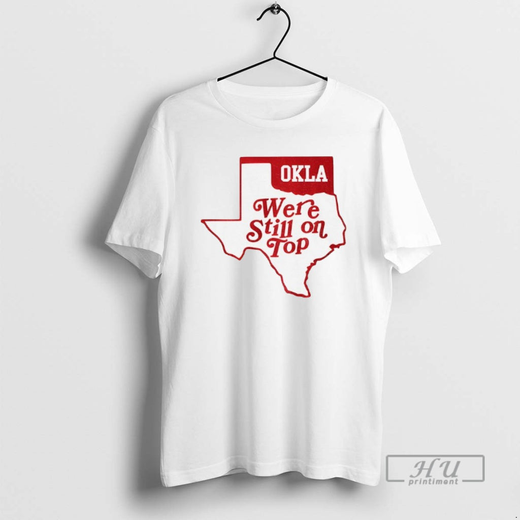 Officials Oklahoma Sooners Football Oklahoma Were Still On Top Texas T Shirt