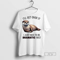Officials Otter Ill Get Over It I Just Need To Be Dramatic First Unisex , , , Long Sleeve Tee