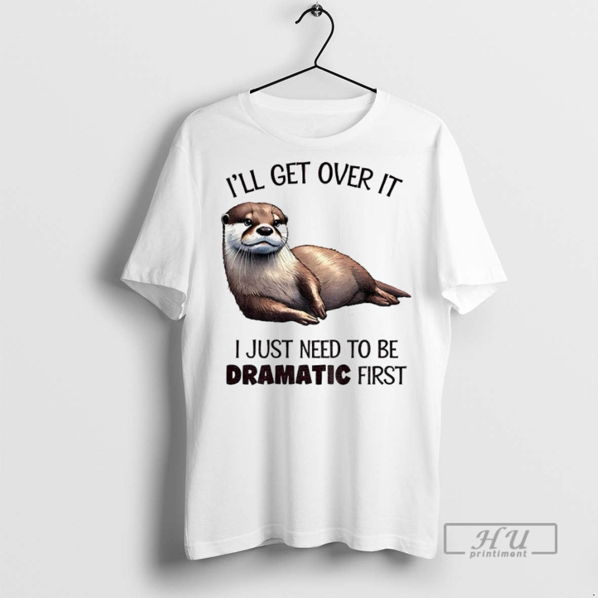 Officials Otter Ill Get Over It I Just Need To Be Dramatic First Unisex , , , Long Sleeve Tee