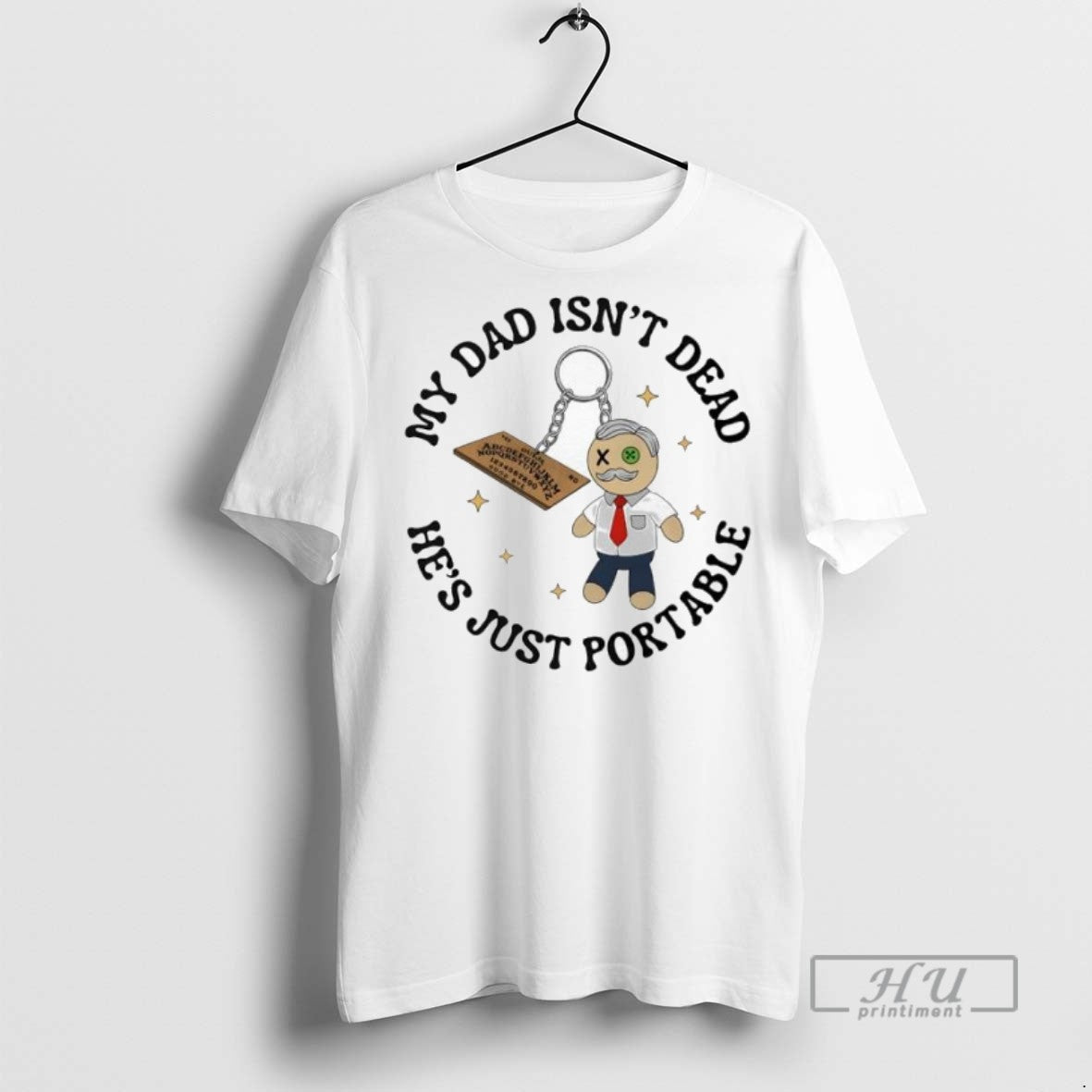 Officials Ouija Board Doll My Dad Isnt Dead Hes Just Portable T Shirt s Unisex , , , Long Sleeve Tee