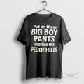 Officials Put On Those Big Boy Pants And Fire The Pedophiles Text Premium T Shirts
