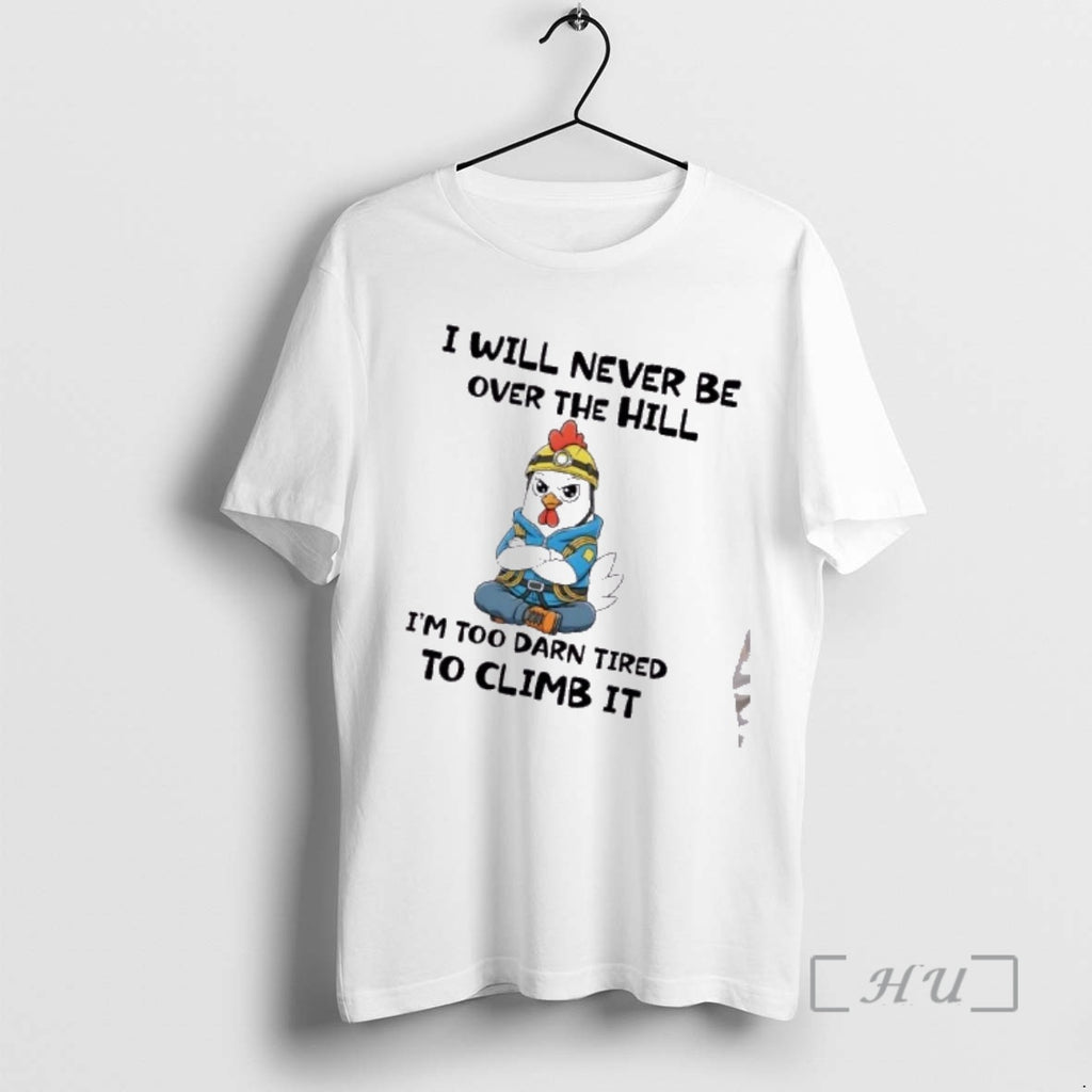 Officials Rooster I Will Never Be Over The Hill Im Too Darn Tired To Climb