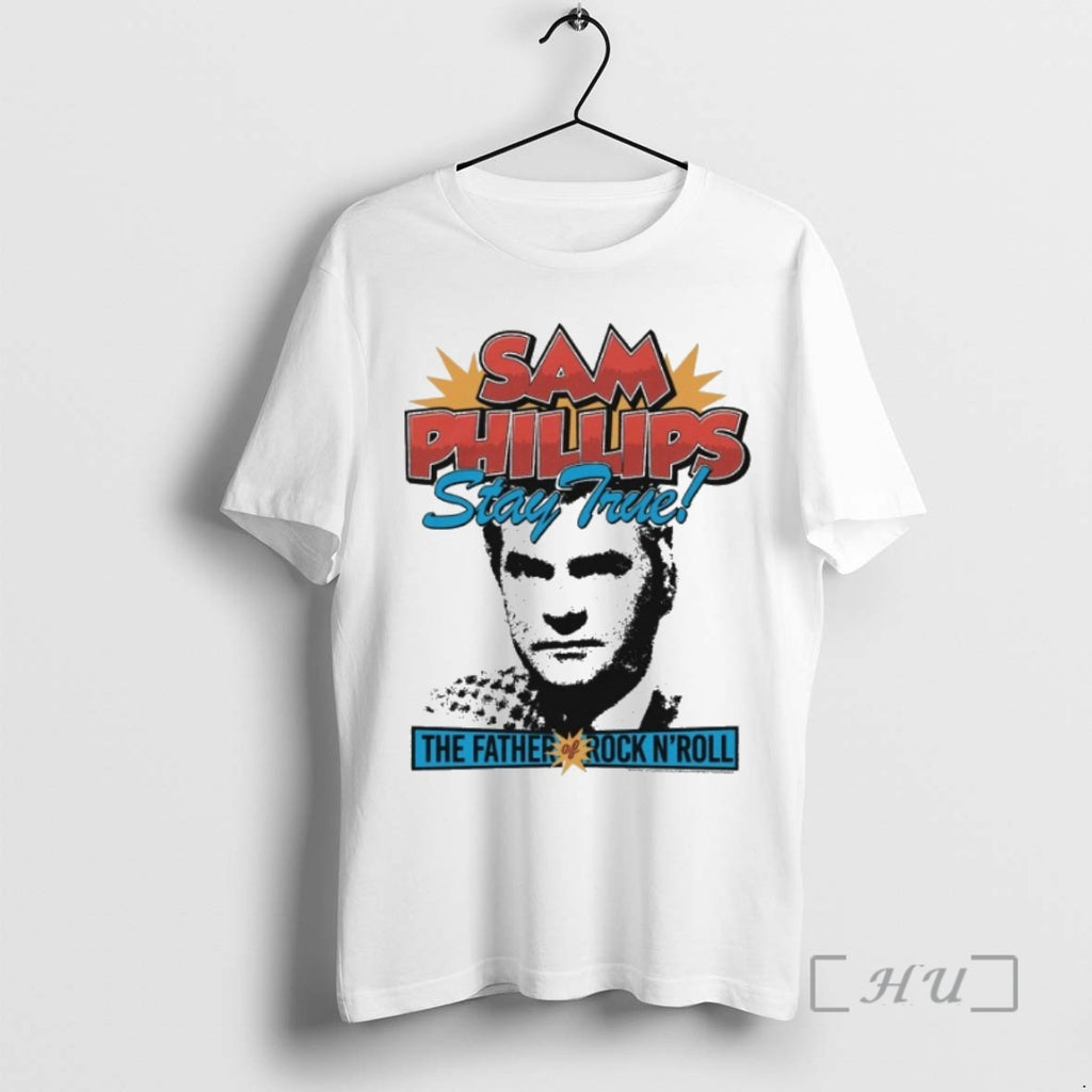 Officials Sam Phillips Stay True The Father Rock N Roll Sun Records Premium T Shirts