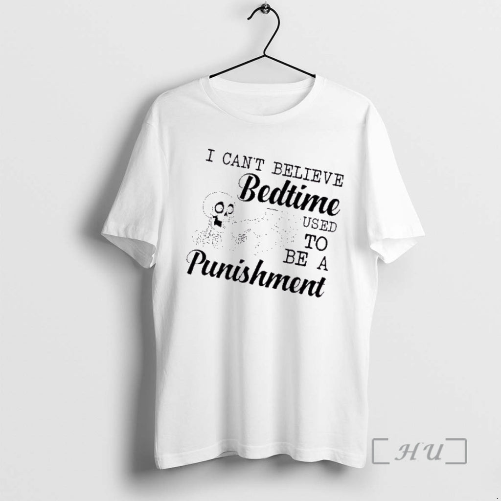 Officials Skeleton I Cant Believe Bedtime Used To Be A Punishment Premium T Shirts Sweater
