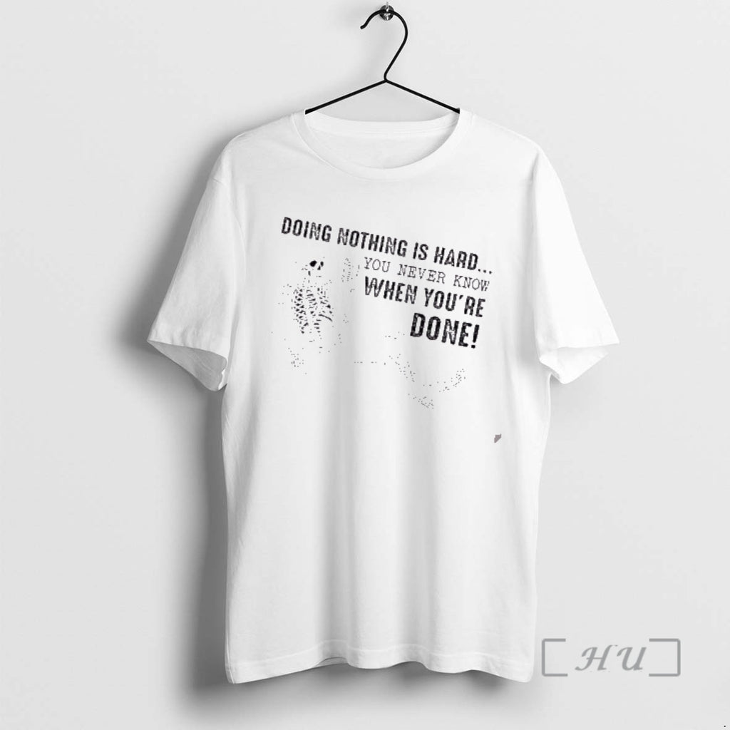 Officials Skeleton Doing Nothing Is Hard You Never Know When Youre Done Premium T Shirts