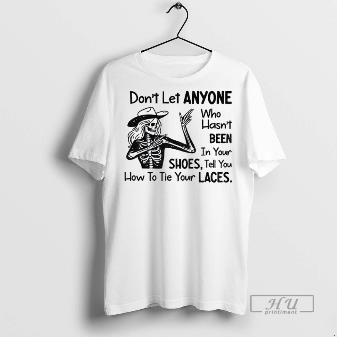 Officials Skeleton Dont Let Anyone Who Hasnt Been In Your Shoes Tell You How To Unisex , , , Long Sleeve Tee